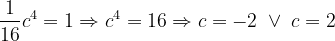 \dpi{120} \frac{1}{16}c^{4}=1\Rightarrow c^{4}=16\Rightarrow c=-2\; \vee \; c=2
